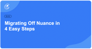 Migrating Off Nuance in 4 Easy Steps